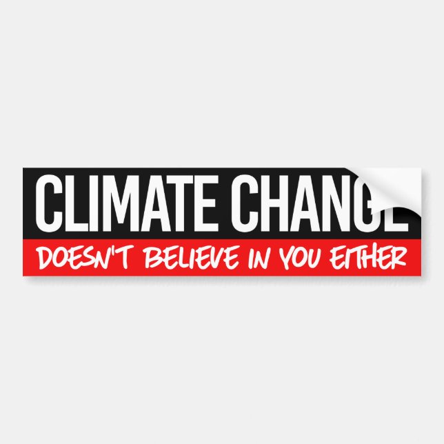Climate change doesn't believe in you either bumper sticker (Front)
