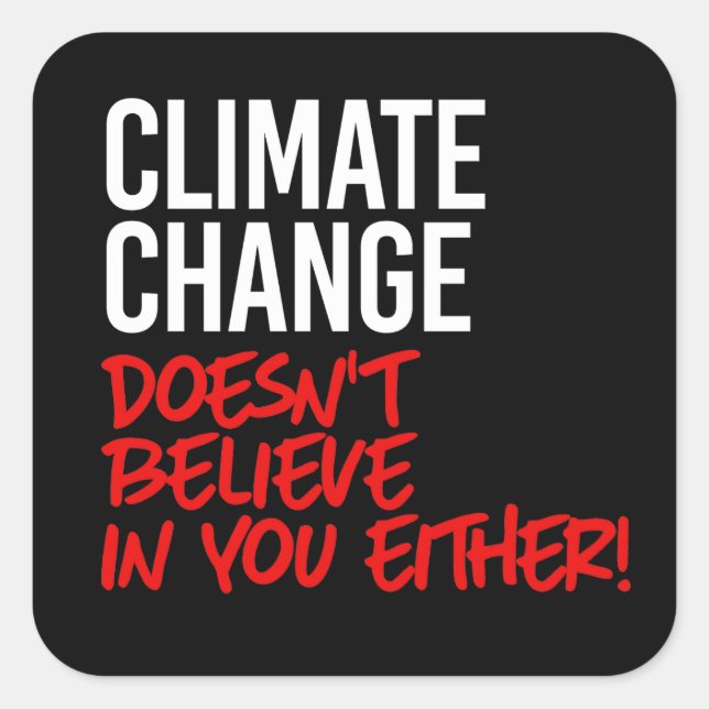 Climate Change doesn't believe in you Square Sticker (Front)