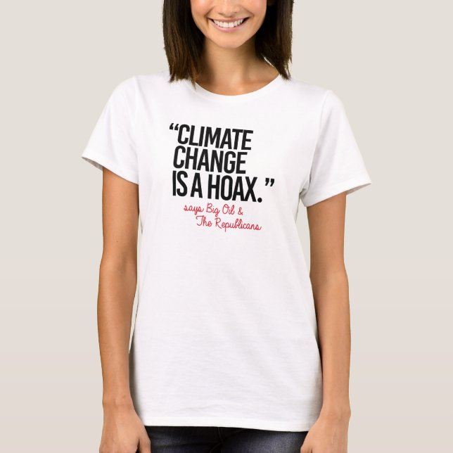 Climate Change is a Hoax says Big Oil - - Pro-Scie T-Shirt (Front)