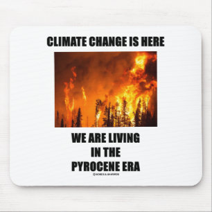 Climate Change Is Here We Are Living Pyrocene Era Mouse Pad