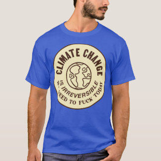 Climate Change Is Irreversible Funny Meme T-Shirt