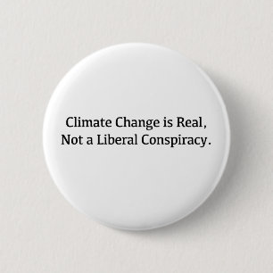 Climate Change is Real, Not a Liberal Conspiracy 6 Cm Round Badge