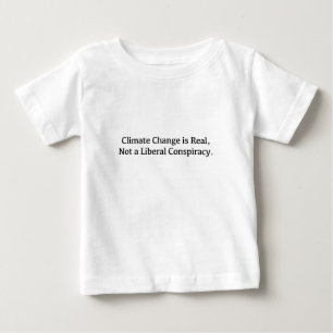 Climate Change is Real, Not a Liberal Conspiracy Baby T-Shirt