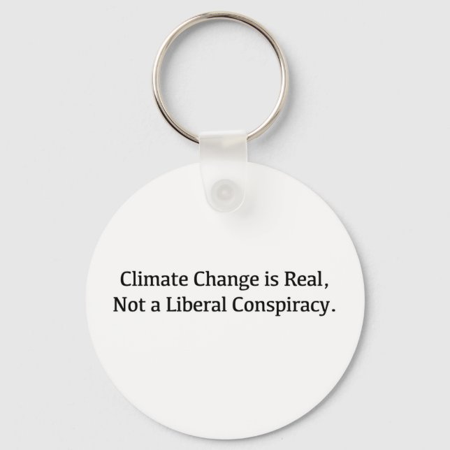 Climate Change is Real, Not a Liberal Conspiracy Key Ring (Front)