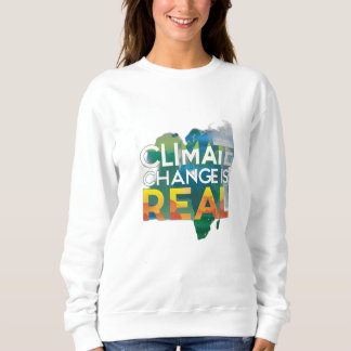 Climate Change is Real Sweatshirt