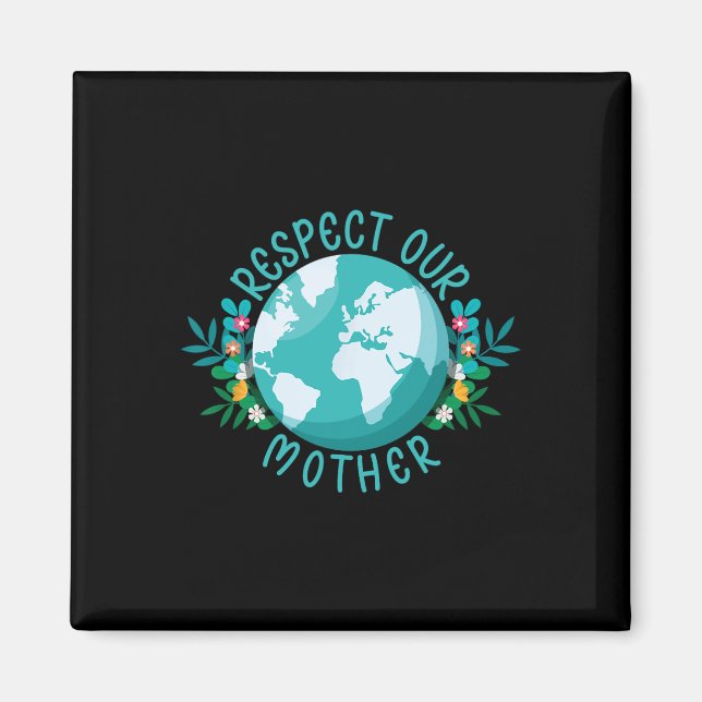 Climate Change Respect Our Mother Save The Planet  Magnet (Front)