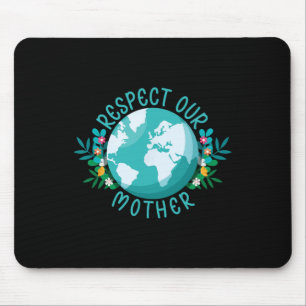 Climate Change Respect Our Mother Save The Planet  Mouse Pad
