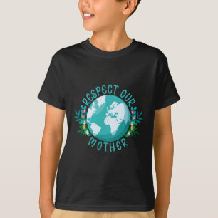Climate Change Respect Our Mother Save The Planet  T-Shirt