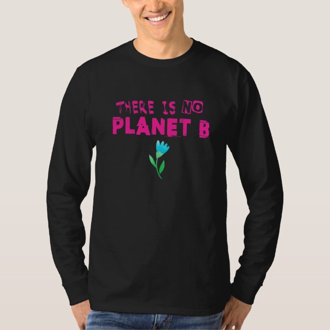 Climate Change Statement There Is No Planet B  13 T-Shirt (Front)