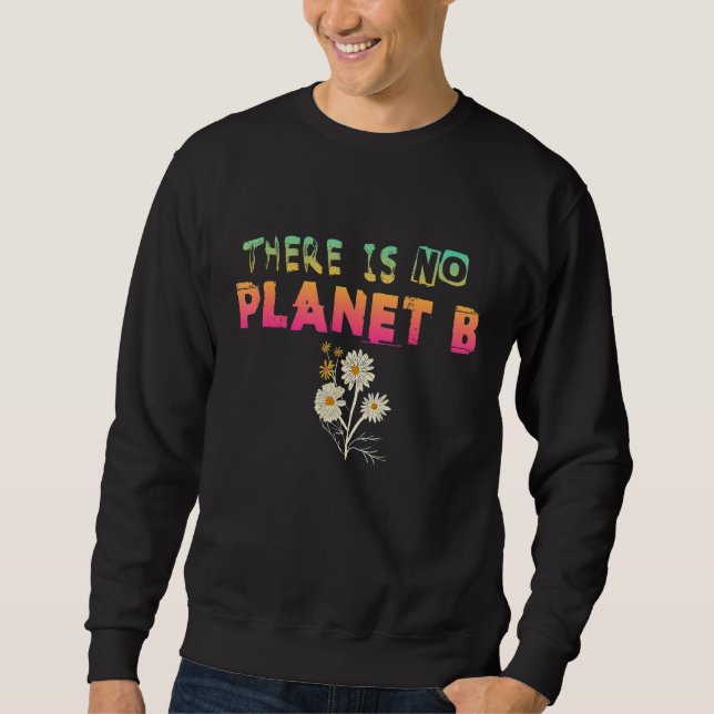 Climate Change Statement There Is No Planet B 30 Sweatshirt (Front)