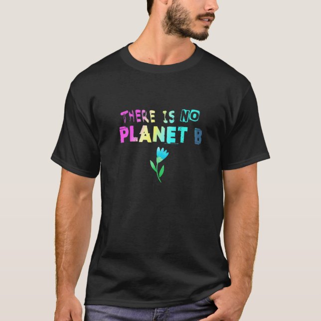Climate Change Statement There Is No Planet B  7 T-Shirt (Front)