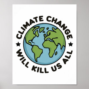 Climate Change Will Kill Us All Funny Planet Earth Poster