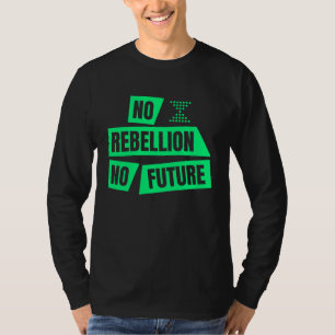 Climate Extinction Activist Demo No Rebellion No F T-Shirt