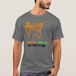 Climate Habitat Extinction Dinosaur T-Rex T-Shirt