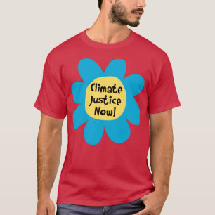Climate Justice Now Climate Change T-Shirt