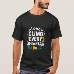 Climb Every Meowntain Cat Lovers Mountain Nature H T-Shirt