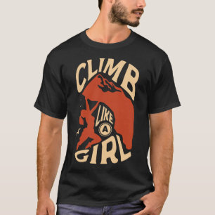 Climb Like A Girl For A Rock Climber Funny Rock Cl T-Shirt