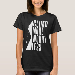 Climb More Worry Less Tree Rock Climber T-Shirt