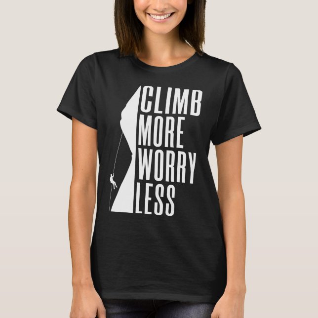 Climb More Worry Less Tree Rock Climber  T-Shirt (Front)