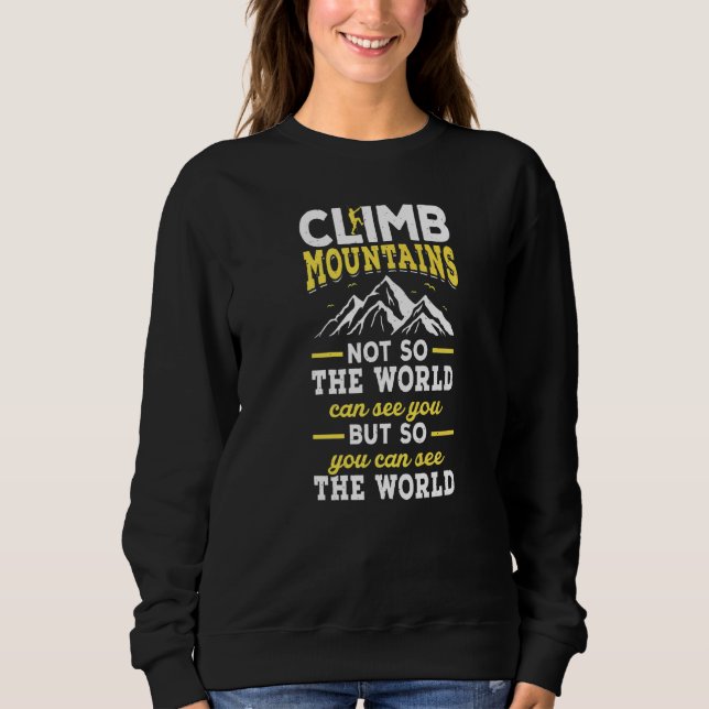 Climb Mountains Bouldering Climb Climber Rock Clim Sweatshirt (Front)