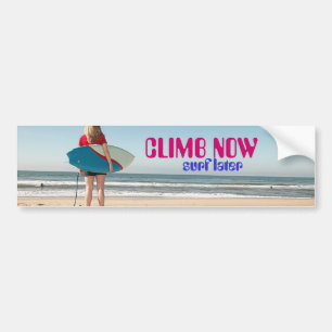 CLIMB NOW, surf later Bumper Sticker