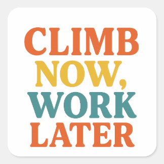 Climb Now, Work Later Sticker