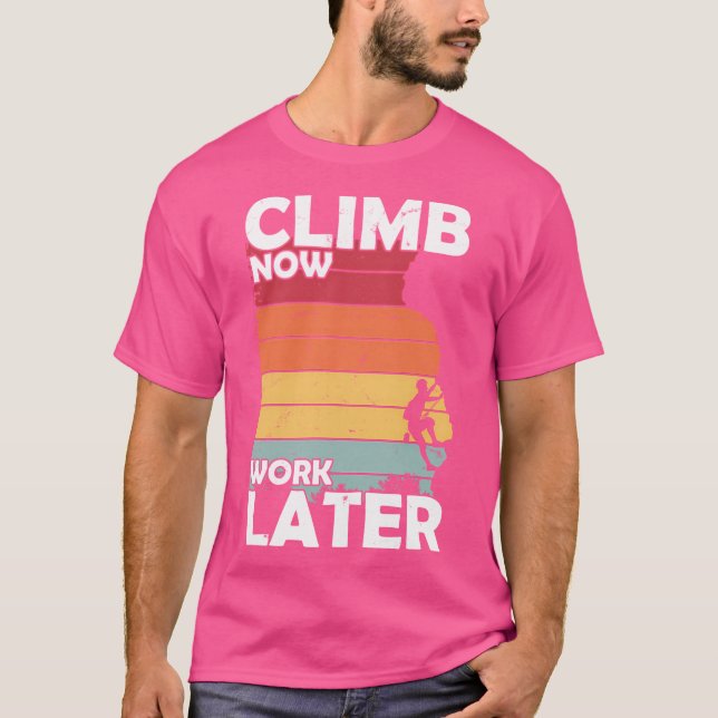 Climb Now Work Later T-Shirt (Front)
