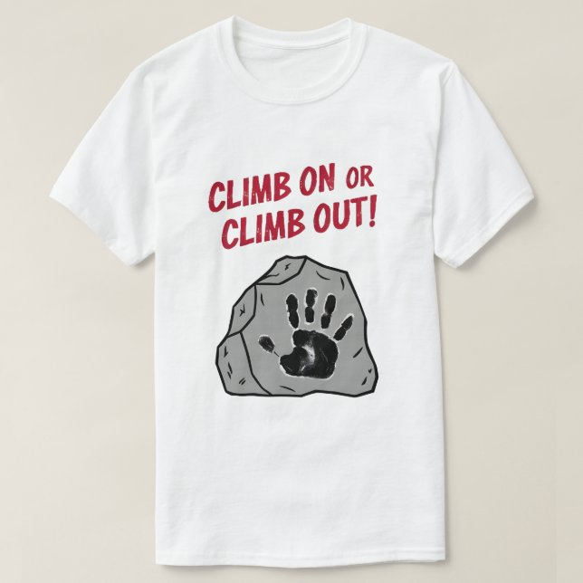 Climb On or Climb Out T-Shirt (Design Front)