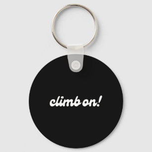 Climb On! Rock Climbing Command Outdoor Sport Clim Key Ring