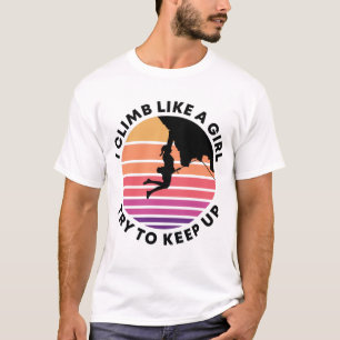 Climber Climb Like A Girl Girls Rock Climbing Gift T-Shirt