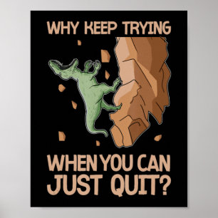 Climber Dinosaur Humour Dont Try Quit Rock Climbin Poster