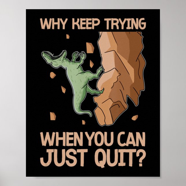 Climber Dinosaur Humour Dont Try Quit Rock Climbin Poster (Front)