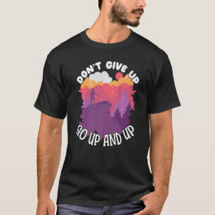 Climber Rock Climbing Don't Give Up on Bouldering  T-Shirt