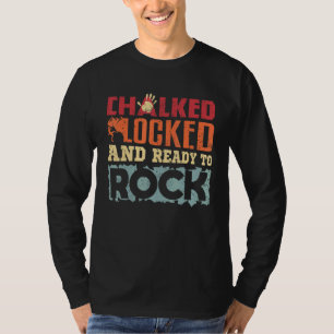 Climbing Bouldering Chalked Locked And Ready To Ro T-Shirt