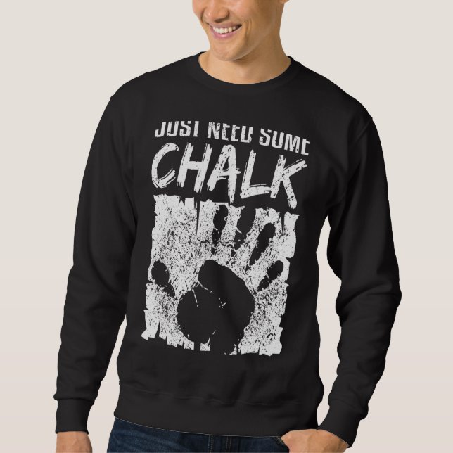 Climbing Bouldering Mountaineering Just Need More  Sweatshirt (Front)