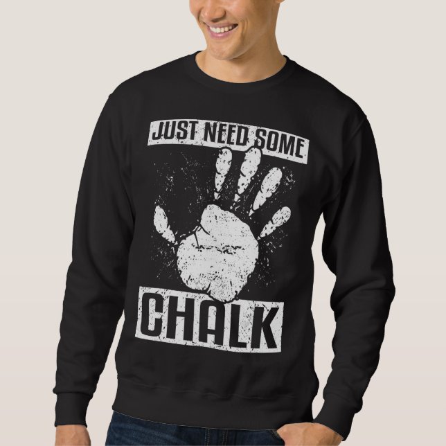 Climbing Bouldering Mountaineering Just Need More  Sweatshirt (Front)