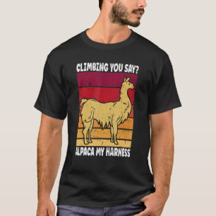 Climbing Climbing You Say Alpaca My Harness 1 T-Shirt