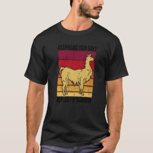 Climbing Climbing You Say Alpaca My Harness 3 T-Shirt