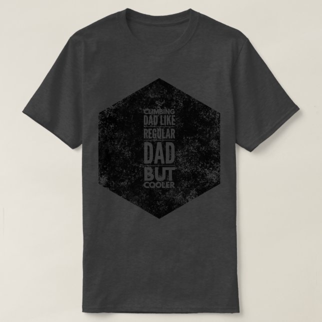 Climbing Dad Like Regular Dad But Cooler T-Shirt (Design Front)