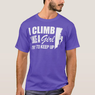 Climbing girl Climb like a girl try to keep up w T-Shirt