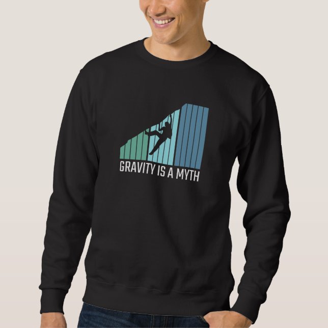 Climbing - Gravity Is a Myth Sweatshirt (Front)