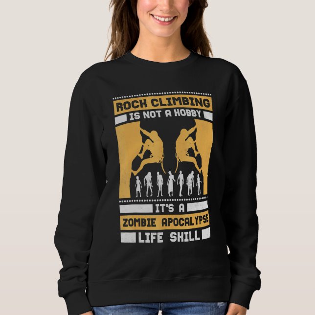 Climbing Is A Zombie Apocalypse Life Skill Rock Cl Sweatshirt (Front)