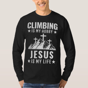 Climbing is my hobby Jesus who is my life camping T-Shirt