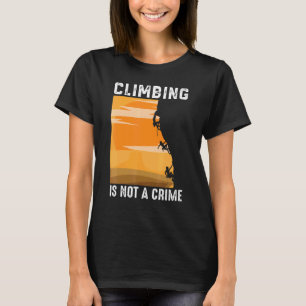 Climbing Is Not A Crime Mountaineer T-Shirt
