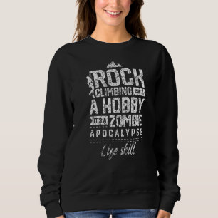 Climbing Is Not A Hobbie Zombie Apocalypse Climb Sweatshirt