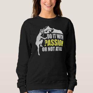Climbing Mountaineer Do It With Passion Or Not At Sweatshirt