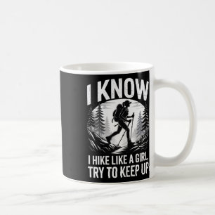 Climbing Mountains Walking And Camping, I Hike Lik Coffee Mug