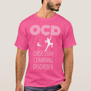 Climbing Ocd Mountain Climbing Funny Design For Cl T-Shirt