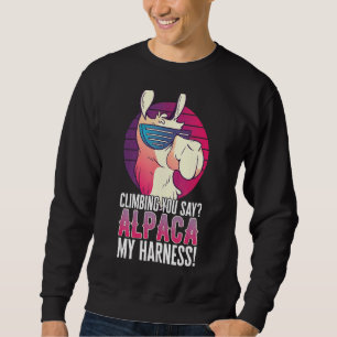 Climbing You Say Alpaca My Harness Animal Llama Sweatshirt