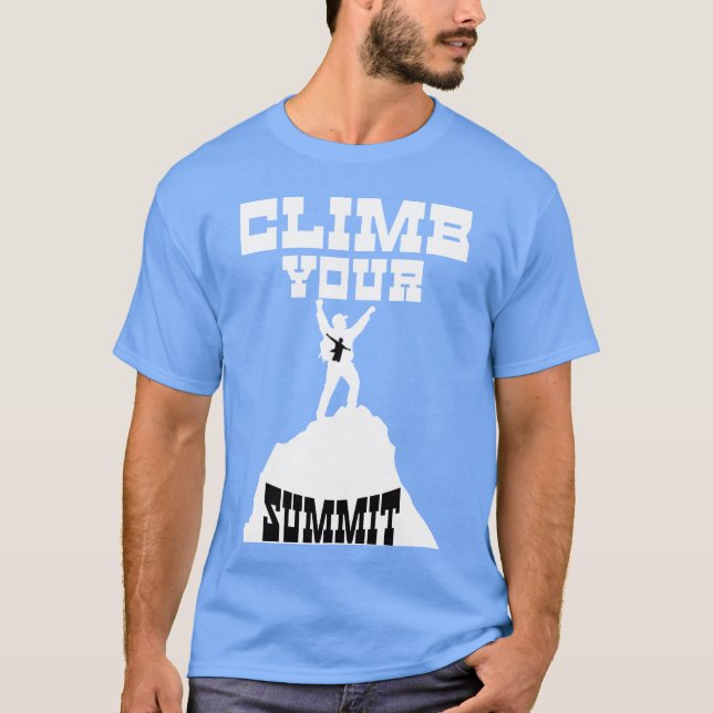 Clime Your Summit Motivational Quotes friend T-Shirt (Front)